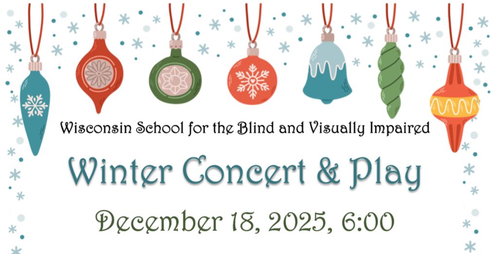 Wisconsin School for the Blind and Visually Impaired Winter Concert and Play. December 18, 2025 at 6:00 PM